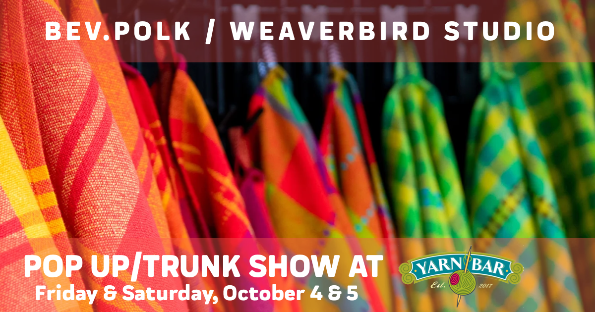 Bev. Polk Handweaver Trunk Show oct 4 and 5 at Yarn Bar